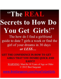 Bret Sargeant — The REAL Secrets To How Do You Get Girls! | How Do You Get Girls | Find Me A Woman | Find Me a Wife | Find Me A Girlfriend