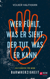 Volker Halfmann; — Wer fhlt, was er sieht, der tut, was er kann