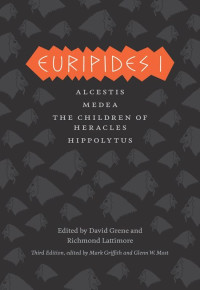 Euripides, Glenn W. Most, David Grene, Richmond Lattimore — Euripides I: Alcestis, Medea, the Children of Heracles, Hippolytus