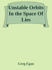 Greg Egan — Unstable Orbits In the Space Of Lies