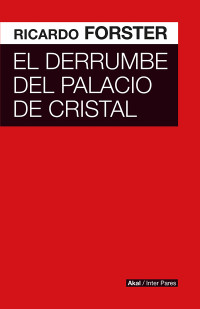 Ricardo Forster; — El derrumbe del Palacio de Cristal