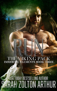 Sarah Zolton Arthur [Zolton Arthur, Sarah] — Run: The Viking Pack (Immortal Elements Series Book 3)