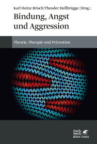 Brisch, Karl Heinz & Hellbrügge, Theodor — Bindung, Angst und Aggression