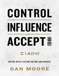 Dan Moore — Control, Influence, Accept (for now): Coping with a Future No One Can Predict
