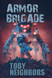 Toby Neighbors — Armor Brigade (Armor Brigade Book 1)