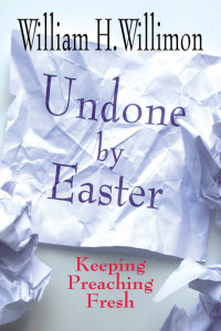 William H. Willimon; — Undone by Easter