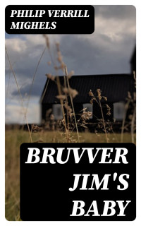 Philip Verrill Mighels — Bruvver Jim's Baby