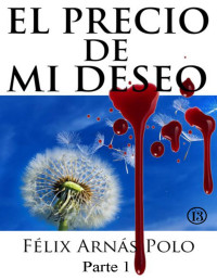 Félix Arnás Polo — El precio de mi deseo - 1
