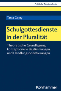 Tanja Gojny — Schulgottesdienste in der Pluralität