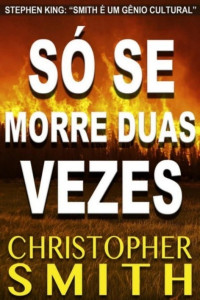 Christopher Smith & Christiane Jost [Smith, Christopher & Jost, Christiane] — Só Se Morre Duas Vezes