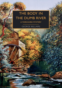 George Bellairs — The Body in the Dumb River: A Yorkshire Mystery