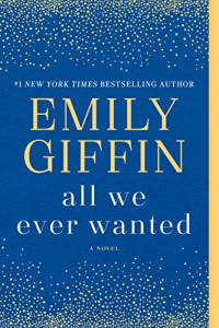 Emily Giffin — All We Ever Wanted: A Novel