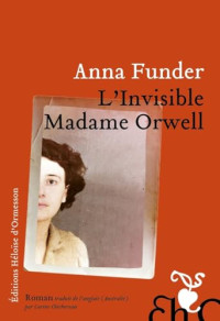 Anna Funder — L'Invisible madame Orwell