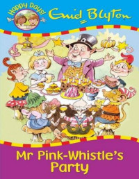 Enid Blyton [Blyton, Enid] — Mr Pink-Whistle's Party