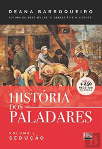 Deana Barroqueiro — História dos Paladares - Volume 1 - Sedução