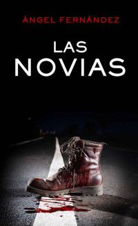 Ángel Fernández Camuñas — Las novias. Una novela negra magistral, con un final apoteósico y repleta de giros inesperados.