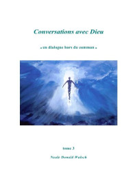 Neale Donald Walsch — Conversations avec Dieu, tome 3