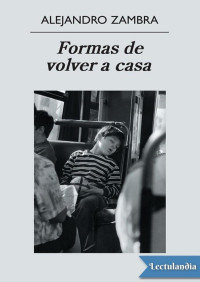 Alejandro Zambra — Formas de volver a casa