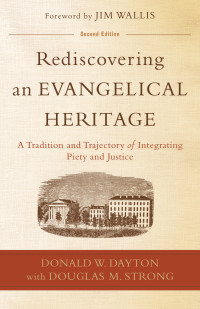 Dayton, Donald W.;Strong, Douglas M.; — Rediscovering an Evangelical Heritage