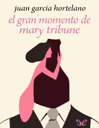 Juan García Hortelano — EL GRAN MOMENTO DE MARY TRIBUNE