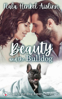 Nala Henkel-Aislinn — Beauty And The Bulldog (Maple Cove Dog Lovers' Society 02)