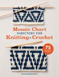 Anna Nikipirowicz — Mosaic Chart Directory for Knitting and Crochet : 75 Geometric Designs