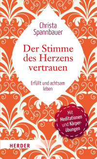 Spannbauer, Christa — Der Stimme des Herzens vertrauen