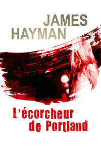 Hayman, James — Inspecteur McCabe - 1 - L'écorcheur de Portland