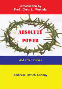 Ambrose Rotich Keitany — Absolute Power and other stories