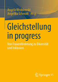 Angela Wroblewski, Angelika Schmidt, (Hrsg.) — Gleichstellung in progress: Von Frauenförderung zu Diversität und Inklusion