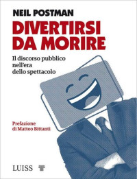 Neil Postman — Divertirsi da morire (Italian Edition)