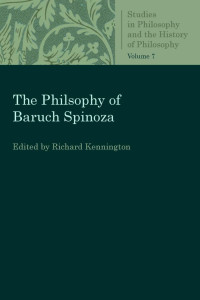 Richard Kennington (Editor) — The Philosophy of Baruch Spinoza (Studies in Philosophy and the History of Philosophy, Volume 7)