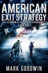 Mark Goodwin — American Exit Strategy (The Economic Collapse Chronicles Book 1)