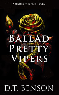 Benson, D.T. — A Ballad of Pretty Vipers (Gilded Thorns Book 2)