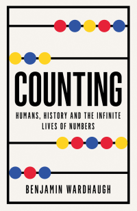 Benjamin Wardhaugh — Counting: Humans, History and the Infinite Lives of Numbers