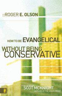 Olson, Roger E. — How to Be Evangelical Without Being Conservative