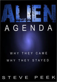 Peek Steve — Alien Agenda: Why They Came, Why They Stayed