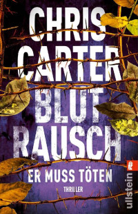 Chris Carter [Carter, Chris] — Blutrausch - Er muss töten (Ein Hunter-und-Garcia-Thriller 9) (German Edition)