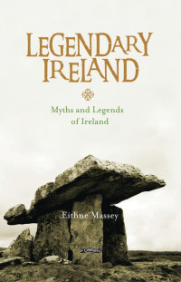 Eithne Massey — Legendary Ireland: A Journey through Celtic Places and Myths