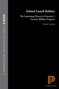 Susan Levine — School Lunch Politics: The Surprising History of America's Favorite Welfare Program