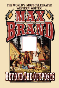 Max Brand — Beyond the Outposts