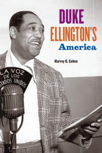 Harvey G. Cohen — Duke Ellington's America