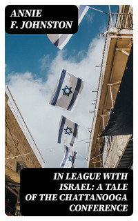 Annie F. Johnston — In League with Israel: A Tale of the Chattanooga Conference