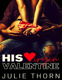 Julie Thorn — His Virgin Valentine: A Valentine’s Day Romance - Erotic Quickie