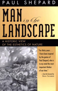 Paul Shepard — Man in the Landscape: A Historic View of the Esthetics of Nature