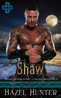 Hazel Hunter — Shaw (Immortal Highlander Clan MacMar Book 4): A Scottish Time Travel Romance