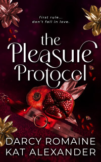 Darcy Romaine & Kat Alexander — The Pleasure Protocol: A Scorching Billionaire Romance