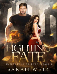 Sarah Weir — Fighting Fate (Immortals of Fate Book 1)