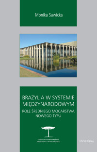 Monika Sawicka; — Brazylia w systemie midzynarodowym. Role redniego mocarstwa nowego typu