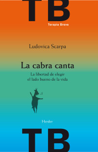 Ludovica Scarpa [Scarpa, Ludovica] — La cabra canta: La libertad de elegir el lado bueno de la vida